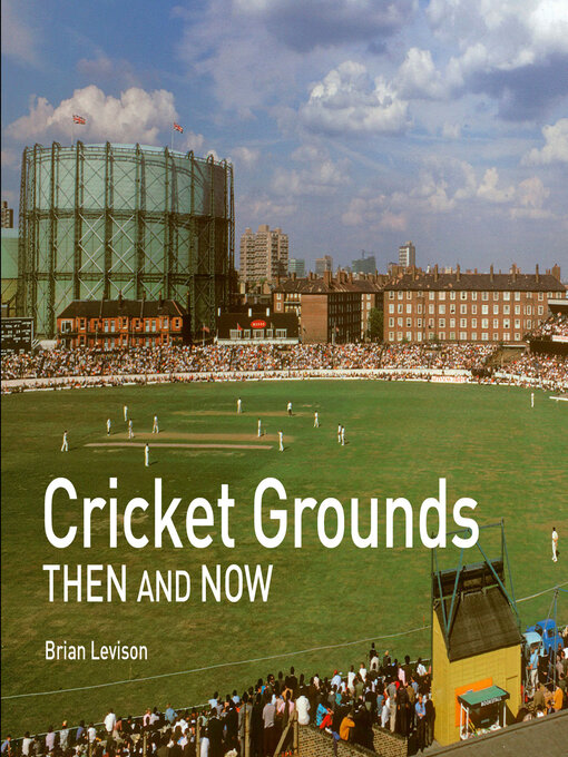 Title details for Cricket Grounds Then and Now by Brian Levison - Available